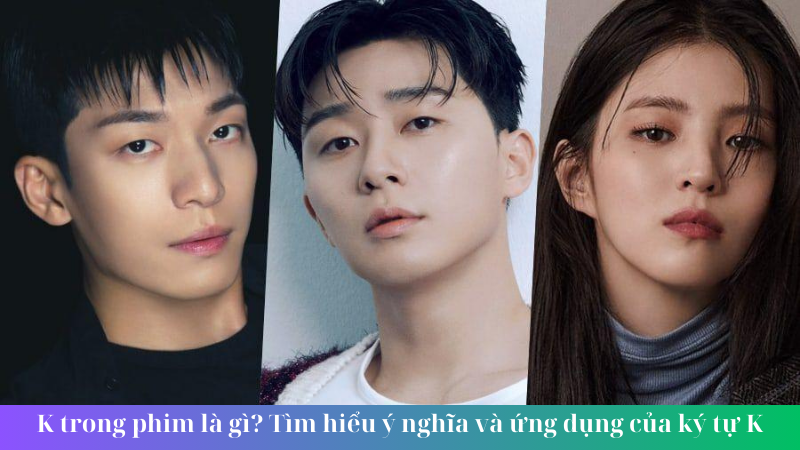 K trong phim là gì? Tìm hiểu ý nghĩa và ứng dụng của ký tự K 2 K trong phim là gì Tìm hiểu ý nghĩa và ứng dụng của ký tự K