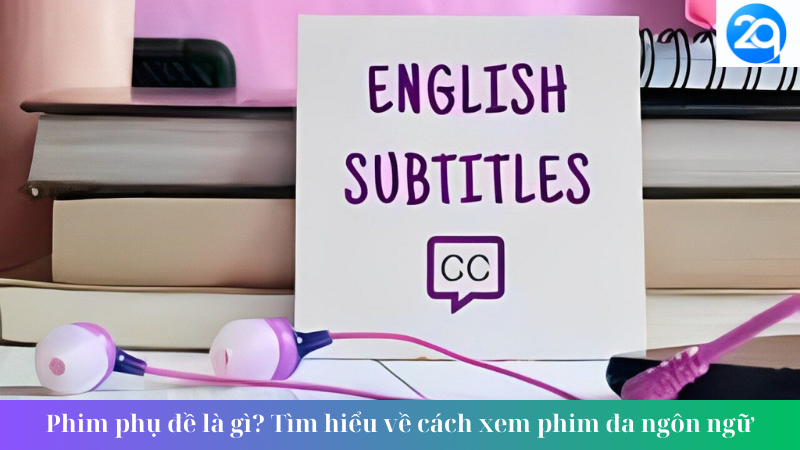 Phim phụ đề là gì? Tìm hiểu về cách xem phim đa ngôn ngữ 2 Phim phụ đề là gì Tìm hiểu về cách xem phim đa ngôn ngữ