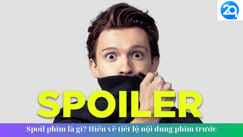 Spoil phim là gì? Hiểu về tiết lộ nội dung phim trước 2 Spoil phim là gì Hiểu về tiết lộ nội dung phim trước